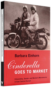 Cover of “Cinderella Goes to Market: Citizenship, Gender and Women’s Movements in East Central Europe”