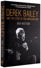 Cover of “Derek Bailey and the Story of Free Improvisation”