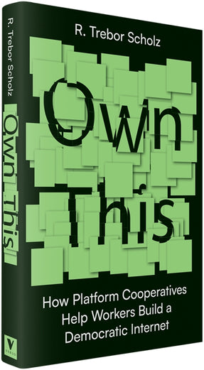 Cover of “Own This!: How Platform Cooperatives Help Workers Build a Democratic Internet”