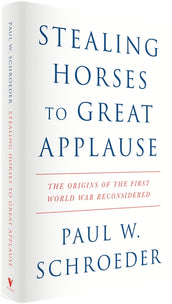 Cover of “Stealing Horses to Great Applause: The Origins of the First World War Reconsidered”