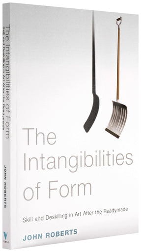 Cover of “The Intangibilities of Form: Skill and Deskilling in Art after the Readymade”