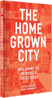 Cover of “The Homegrown City: Reclaiming the Metropolis for its Users”