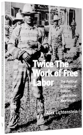 Cover of “Twice the Work of Free Labor: The Political Economy of Convict Labor in the New South”