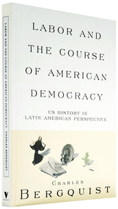 Cover of “Labor and the Course of American Democracy: US History in Latin American Perspective”