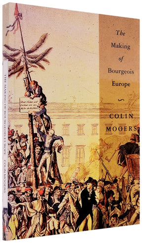 Cover of “The Making of Bourgeois Europe: Absolutism, Revolution and the Rise of Capitalism in England, France and Germany”