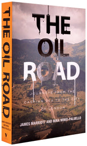 Cover of “The Oil Road: Journeys from the Caspian Sea to the City of London”