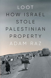 Cover of “Loot: How Israel Stole Palestinian Property”