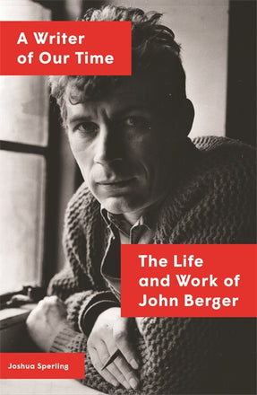 Cover of “A Writer of Our Time: The Life and Work of John Berger”