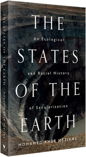 Cover of “The States of the Earth: An Ecological and Racial History of Secularization”