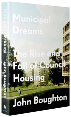 Cover of “Municipal Dreams: The Rise and Fall of Council Housing”