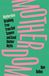 Cover of “Motherdom: Breaking Free from Bad Science and Good Mother Myths”