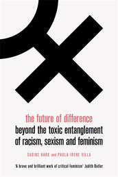 Cover of “The Future of Difference: Beyond the Toxic Entanglement of Racism, Sexism and Feminism”