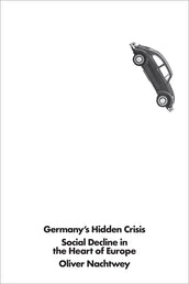Cover of “Germany's Hidden Crisis: Social Decline in the Heart of Europe”