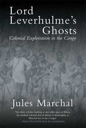 Cover of “Lord Leverhulme's Ghosts: Colonial Exploitation in the Congo”