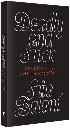 Cover of “Deadly and Slick: Sexual Modernity and the Making of Race”