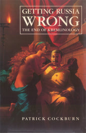 Cover of “Getting Russia Wrong: The End of Kremlinology”