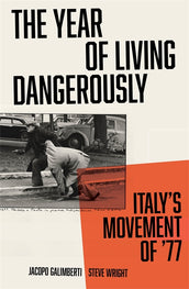 Cover of “The Year of Living Dangerously: Italy's Movement of ’77”