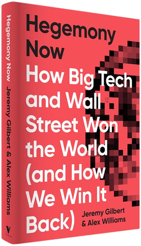 Cover of “Hegemony Now: How Big Tech and Wall Street Won the World (And How We Win it Back)”