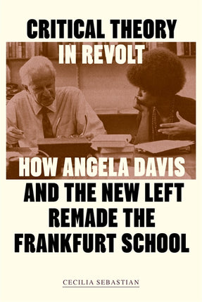 Cover of “Critical Theory in Revolt: How Angela Davis and the New Left Remade the Frankfurt School”