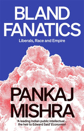 Cover of “Bland Fanatics: Liberals, Race and Empire”