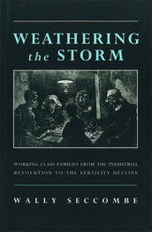Cover of “Weathering the Storm: Working-Class Families from the Industrial Revolution to the Fertility Decline”