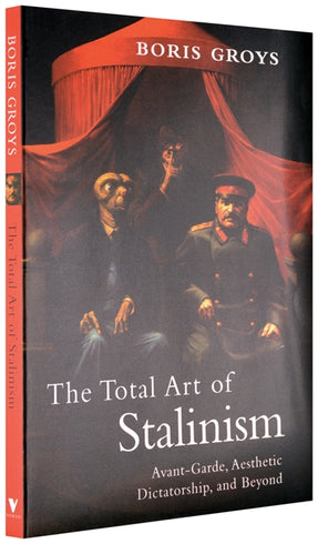 Cover of “The Total Art of Stalinism: Avant-Garde, Aesthetic Dictatorship, and Beyond”