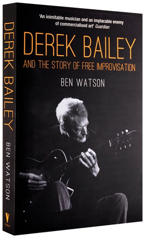 Cover of “Derek Bailey and the Story of Free Improvisation”