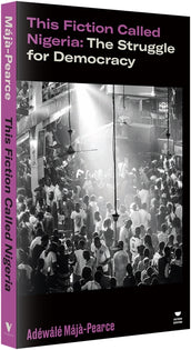 Cover of “This Fiction Called Nigeria: The Struggle for Democracy”