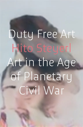 Cover of “Duty Free Art: Art in the Age of Planetary Civil War”