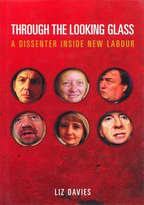 Cover of “Through the Looking Glass: A Dissenter Inside New Labour”
