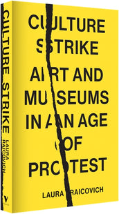 Cover of “Culture Strike: Art and Museums in an Age of Protest”