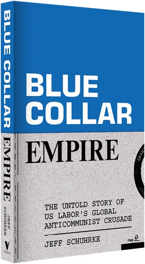 Cover of “Blue-Collar Empire: The Untold Story of US Labor's Global Anticommunist Crusade”