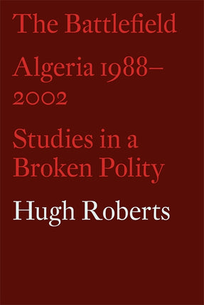 Cover of “The Battlefield: Algeria 1988-2002: Studies in a Broken Polity”