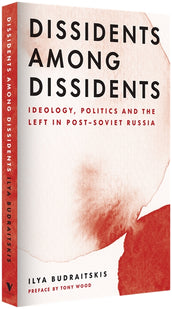Cover of “Dissidents among Dissidents: Ideology, Politics and the Left in Post-Soviet Russia”