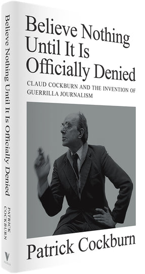 Cover of “Believe Nothing until It Is Officially Denied: Claud Cockburn and the Invention of Guerrilla Journalism”