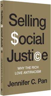 Cover of “Selling Social Justice: Why the Rich Love Antiracism”