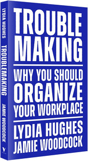 Cover of “Troublemaking: Why You Should Organise Your Workplace”