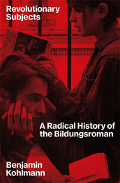 Cover of “Revolutionary Subjects: A Radical History of the Bildungsroman”