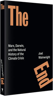 Cover of “The End: Marx, Darwin, and the Natural History of the Climate Crisis”