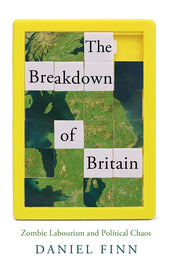 Cover of “The Breakdown of Britain: Zombie Labourism and Political Chaos”