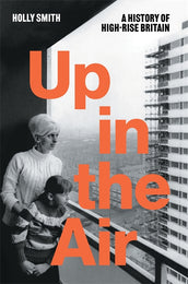 Cover of “Up in the Air: A History of High Rise Britain”