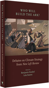 Cover of “Who Will Build the Ark?: Debates on Climate Strategy from 'New Left Review'”