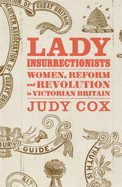 Cover of “Lady Insurrectionists: Women, Reform and Revolution in Victorian Britain”