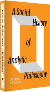 Cover of “A Social History of Analytic Philosophy: How Politics Has Shaped an Apolitical Philosophy”