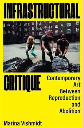Cover of “Infrastructural Critique: Contemporary Art Between Reproduction and Abolition”