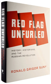 Cover of “Red Flag Unfurled: History, Historians, and the Russian Revolution”