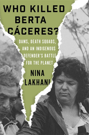 Cover of “Who Killed Berta Cáceres?: Dams, Death Squads, and an Indigenous Defender’s Battle for the Planet”