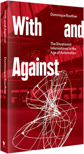Cover of “With and Against: The Situationist International in the Age of Automation”