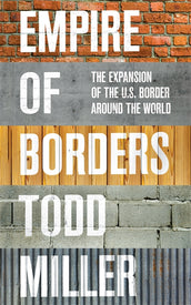 Cover of “Empire of Borders: The Expansion of the US Border around the World”