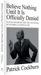 Cover of “Believe Nothing until It Is Officially Denied: Claud Cockburn and the Invention of Guerrilla Journalism”